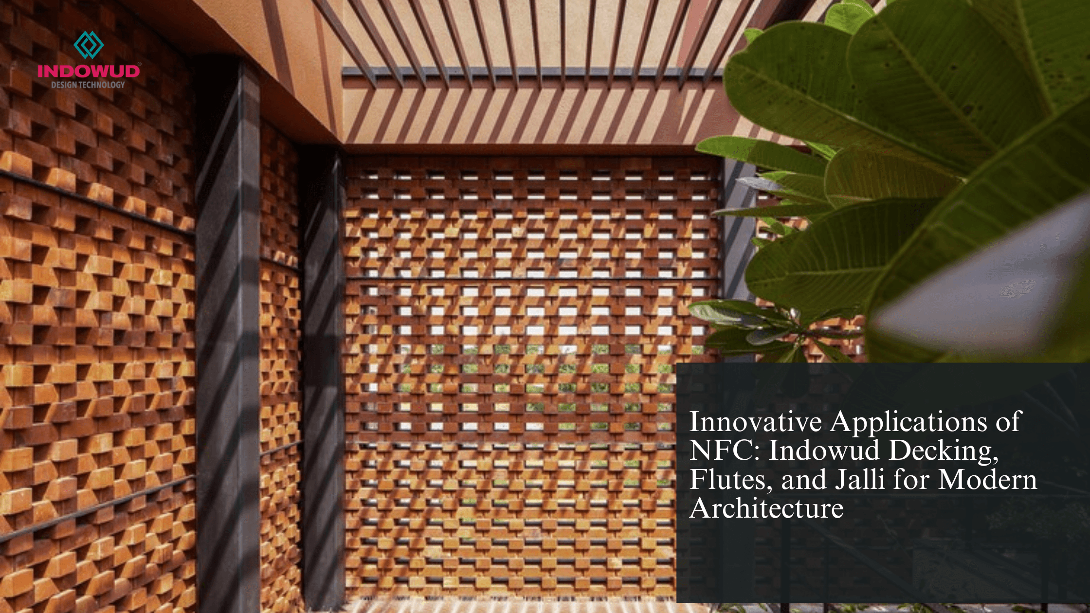 NFC Decking, NFC Flutes, NFC Jalli