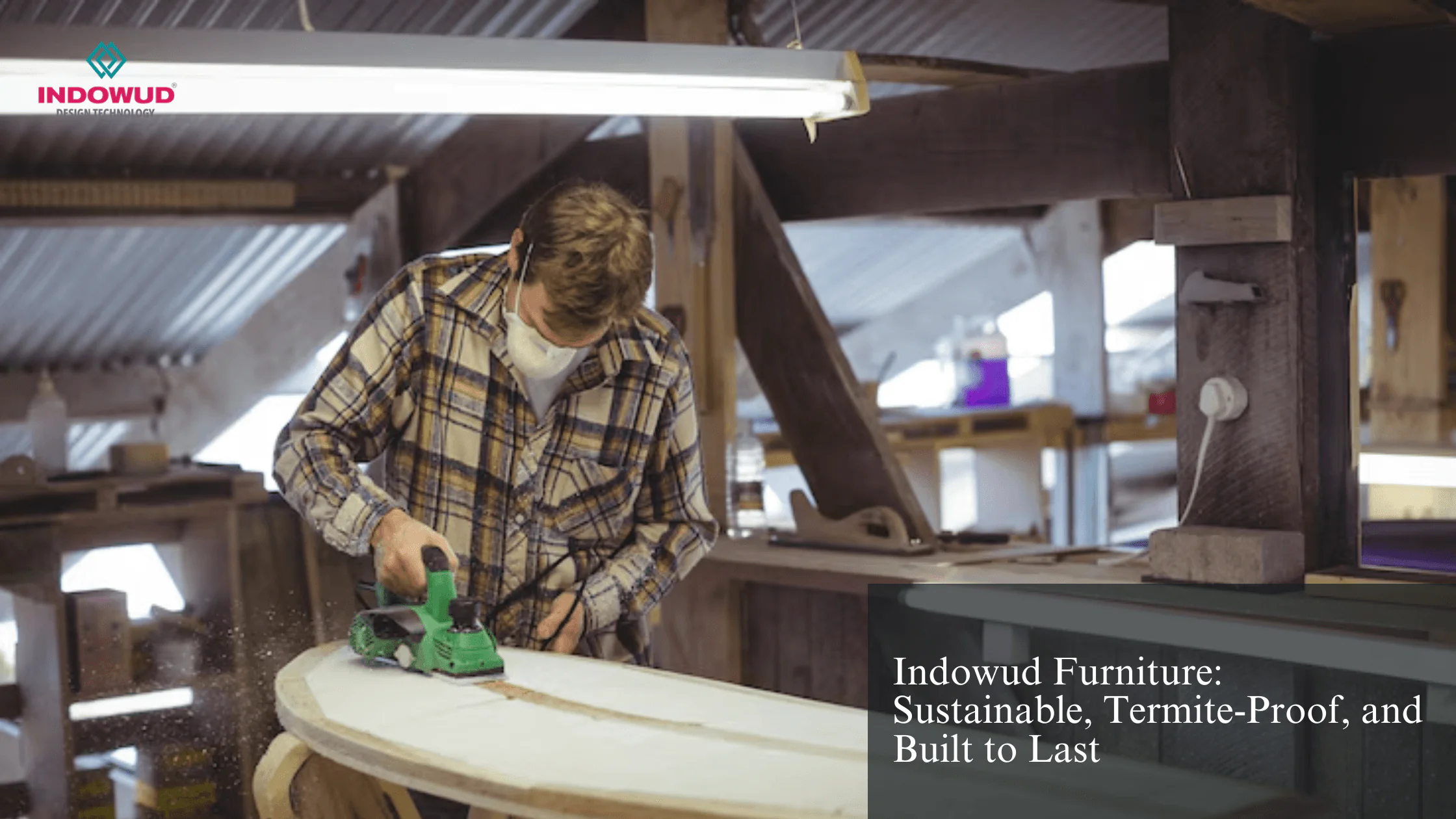 Indowud Furniture:, Termite-Proof